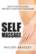 Self-Massage: How to Relieve Stress with Self-Massaging Techniques