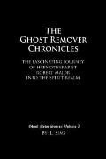 The Ghost Remover Chronicles: The fascinating journey of Hypnotherapist Robert Major into the spirit realm.