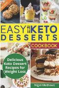 Easy Keto Desserts Cookbook: Delicious Ketogenic Dessert Recipes For Weight Loss