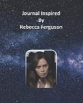 Journal Inspired by Rebecca Ferguson