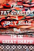 I Have Fat Quarters and Jelly Rolls But I'm in Great Shape: Quilting Academic Weekly Calendar with Goal Setting Section and Habit Tracking Pages July