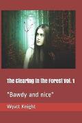 The Clearing in the Forest Vol. 1: Bawdy and nice