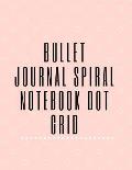 Bullet Journal Spiral Notebook Dot Grid: How to Start and Keep the Planner, To-Do List, and Diary That'll Actually Help You Get Your Life Togetherv, W