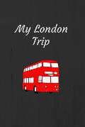 My London Trip: London Bus Travel Journal / Notebook / Diary / Planner To Write Down Your Adventures or Memories 120 Lined Pages (6 x