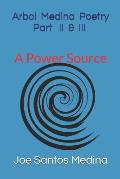 Arbol Medina Poetry Part II & III A Power Source: A Power Source