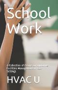School Work: A Collection of Essays on Improving Facilities Management in K12 Settings