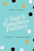 A Dad & Daughter Journey Bond With Your Children; Family Journals: A prompted journal for Dads and Daughters, Teen and Tween girls, keepsake memories