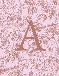 A: Monogram Initial Notebook For Women and Girls-Pink And Brown Floral-120 Pages 8.5 x 11