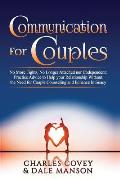 Communication for Couples: No More Fights, No Longer Attached nor Codependent: Practice Advice to Help your Relationship Without the Need for Cou
