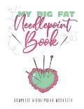 My Big Fat Needlepoint Book: A Complete Needlepoint Workbook