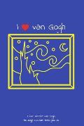 I love Vincent van Gogh: 110 page custom lined journal
