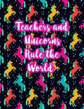 Teachers and Unicorns Rule the World: Cute Lined Journal Notebook Lesson Planner and Grade Book with Funny Quote and Unicorn Cover - Perfect for Teach