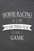 Horse Racing Is Life Everything Else Is Just A Game: Horse Racing Notebook, Planner or Journal Size 6 x 9 110 Lined Pages Office Equipment, Supplies F