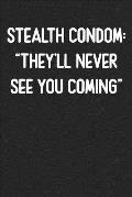 Stealth Condom: They'll Never See You Coming: Lined Journal: For People With a Sense of Humor