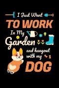I Just Want To Work in My Garden and Hang Out With My Dog: Gardening Journal, Garden Lover Notebook, Gift For Gardener, Birthday Present For Plants Lo