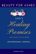 Beauty For Ashes - God's Healing Promises for Your Trouble Heart