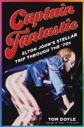 Captain Fantastic Elton Johns Stellar Trip Through the 70s