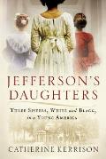 Jeffersons Daughters Three Sisters White & Black in a Young America
