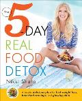 5 Day Real Food Detox A simple delicious plan for fast weight loss banished cravings & glowing skin