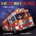 If My Love Were a Fire Truck A Daddys Love Song