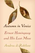 Autumn in Venice Ernest Hemingway & His Last Muse