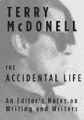 Accidental Life An Editors Notes on Writing & Writers