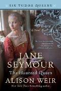 Jane Seymour The Haunted Queen A Novel