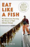 Eat Like a Fish My Adventures Farming the Ocean to Fight Climate Change