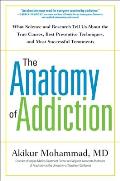 Anatomy of Addiction What Science & Research Tell Us about the True Causes Best Preventive Techniques & Most Successful Treatments