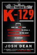 Taking of K 129 How the CIA Used Howard Hughes to Steal a Russian Sub in the Most Daring Covert Operation in History