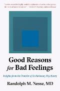 Good Reasons for Bad Feelings Insights from the Frontier of Evolutionary Psychiatry