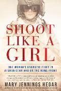 Shoot Like a Girl One Womans Dramatic Fight in Afghanistan & on the Home Front