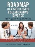 Roadmap to a Successful Collaborative Divorce: You've Been Trained, Now What?: A Guide to Practicing the Basics of a Collaborative Divorce: The Proces