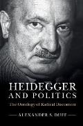 Heidegger and Politics: The Ontology of Radical Discontent