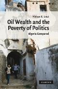 Oil Wealth and the Poverty of Politics: Algeria Compared
