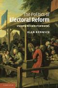 The Politics of Electoral Reform: Changing the Rules of Democracy