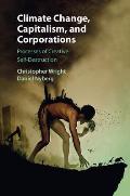 Climate Change, Capitalism, and Corporations: Processes of Creative Self-Destruction