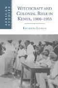 Witchcraft and Colonial Rule in Kenya, 1900-1955