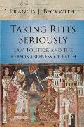 Taking Rites Seriously Law Politics & the Reasonableness of Faith