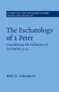 The Eschatology of 1 Peter: Considering the Influence of Zechariah 9-14