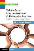 Values-Based Interprofessional Collaborative Practice: Working Together in Health Care
