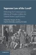 Supreme Law of the Land?: Debating the Contemporary Effects of Treaties Within the United States Legal System