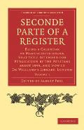 Seconde Parte of a Register: Being a Calendar of Manuscripts Under That Title Intended for Publication by the Puritans about 1593, and Now in Dr Wi
