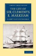 The Life of Sir Clements R. Markham, K.C.B., F.R.S.