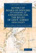 Report of Board of Officers to Consider an Expedition for the Relief of Lieut. Greely and Party