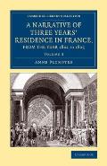 A Narrative of Three Years' Residence in France, Principally in the Southern Departments, from the Year 1802 to 1805: Including Some Authentic Particu