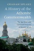 A History of the Athonite Commonwealth: The Spiritual and Cultural Diaspora of Mount Athos