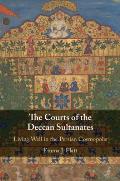 The Courts of the Deccan Sultanates: Living Well in the Persian Cosmopolis