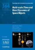 Multi-Scale (Time and Mass) Dynamics of Space Objects (Iau S364)
