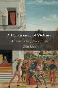 A Renaissance of Violence: Homicide in Early Modern Italy